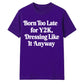 Retro Unisex T Shirt Born Too Late for Y2K Aesthetic Tee