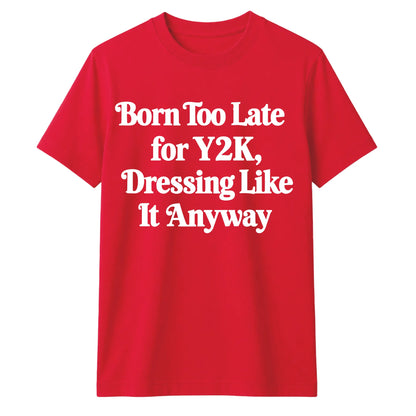 Retro Unisex T Shirt Born Too Late for Y2K Aesthetic Tee