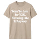 Retro Unisex T Shirt Born Too Late for Y2K Aesthetic Tee