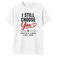 Personalised Choose You For Him For Her Gifts Unisex T-Shirt