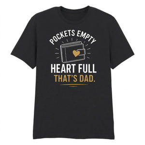 Pockets Empty Heart Full Father's Day Printed Unisex T-Shirt
