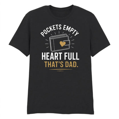 Pockets Empty Heart Full Father's Day Printed Unisex T-Shirt