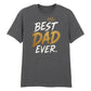 Premium Best Dad Ever Father's Day Printed Unisex T-Shirt