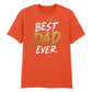Premium Best Dad Ever Father's Day Printed Unisex T-Shirt