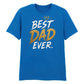 Premium Best Dad Ever Father's Day Printed Unisex T-Shirt