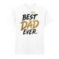 Premium Best Dad Ever Father's Day Printed Unisex T-Shirt
