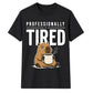 Professionally Tired Capybara Funny Slogan Unisex T-Shirt