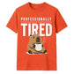Professionally Tired Capybara Funny Slogan Unisex T-Shirt
