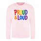 Proud and Loud Bold Slogan Pride Month Unisex Sweatshirt