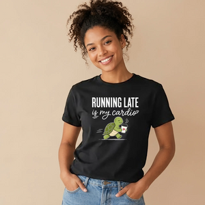 Running Late Is My Cardio Funny Slogan Ladies T-shirts