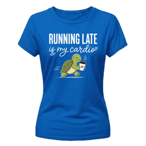 Running Late Is My Cardio Funny Slogan Ladies T-shirts