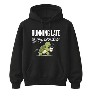 Running Late Is My Cardio Funny Slogan Unisex Hoodie