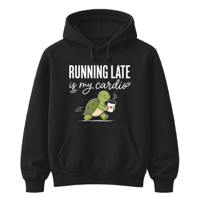 Running Late Is My Cardio Funny Slogan Unisex Hoodie