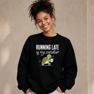 Running Late Is My Cardio Funny Slogan Unisex Sweatshirt
