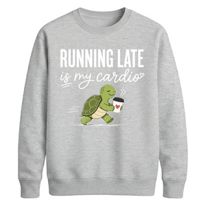Running Late Is My Cardio Funny Slogan Unisex Sweatshirt