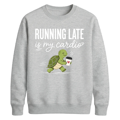 Running Late Is My Cardio Funny Slogan Unisex Sweatshirt