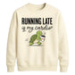 Running Late Is My Cardio Funny Slogan Unisex Sweatshirt