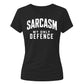 Sarcasm My Only Defence Funny Slogan Ladies T-shirts