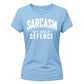 Sarcasm My Only Defence Funny Slogan Ladies T-shirts