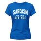 Sarcasm My Only Defence Funny Slogan Ladies T-shirts