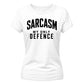 Sarcasm My Only Defence Funny Slogan Ladies T-shirts