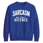 Sarcasm My Only Defence Funny Slogan Unisex Sweatshirt