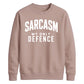 Sarcasm My Only Defence Funny Slogan Unisex Sweatshirt