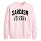 Sarcasm My Only Defence Funny Slogan Unisex Sweatshirt