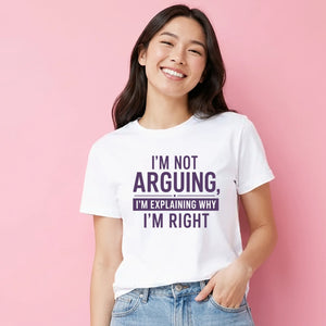 Sarcastic I'm Not Arguing Funny Slogan Ladies T-shirts