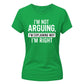 Sarcastic I'm Not Arguing Funny Slogan Ladies T-shirts