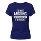 Sarcastic I'm Not Arguing Funny Slogan Ladies T-shirts