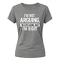 Sarcastic I'm Not Arguing Funny Slogan Ladies T-shirts