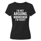 Sarcastic I'm Not Arguing Funny Slogan Ladies T-shirts