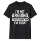 Sarcastic I'm Not Arguing Quote Funny Slogan Unisex T-Shirt