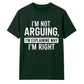 Sarcastic I'm Not Arguing Quote Funny Slogan Unisex T-Shirt