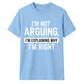 Sarcastic I'm Not Arguing Quote Funny Slogan Unisex T-Shirt