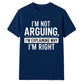 Sarcastic I'm Not Arguing Quote Funny Slogan Unisex T-Shirt