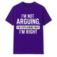 Sarcastic I'm Not Arguing Quote Funny Slogan Unisex T-Shirt