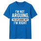 Sarcastic I'm Not Arguing Quote Funny Slogan Unisex T-Shirt