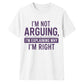 Sarcastic I'm Not Arguing Quote Funny Slogan Unisex T-Shirt