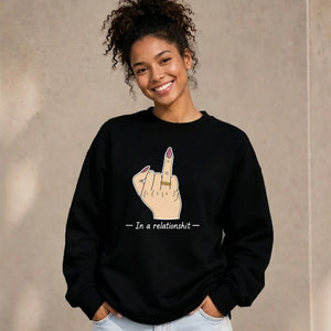 Sarcastic In A Relationshit Middle Finger Unisex Sweatshirt