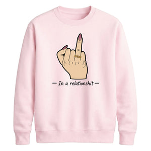 Sarcastic In A Relationshit Middle Finger Unisex Sweatshirt