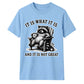 Sarcastic It Is What It Is Raccoon Funny Slogan Unisex T-Shirt