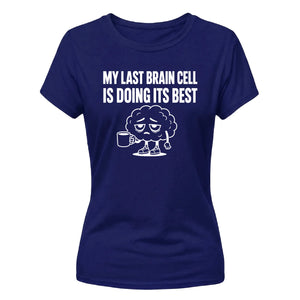Sarcastic My Last Brain Cell Funny Slogan Ladies T-shirts