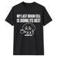 Sarcastic My Last Brain Cell Funny Slogan Unisex T-Shirt