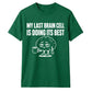 Sarcastic My Last Brain Cell Funny Slogan Unisex T-Shirt