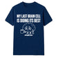 Sarcastic My Last Brain Cell Funny Slogan Unisex T-Shirt