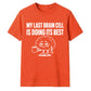 Sarcastic My Last Brain Cell Funny Slogan Unisex T-Shirt
