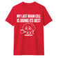 Sarcastic My Last Brain Cell Funny Slogan Unisex T-Shirt