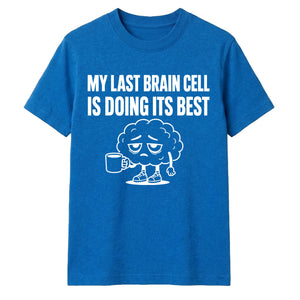 Sarcastic My Last Brain Cell Funny Slogan Unisex T-Shirt